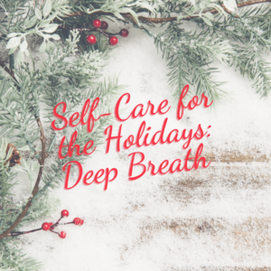 Self-Care for the Holidays: Deep Breath